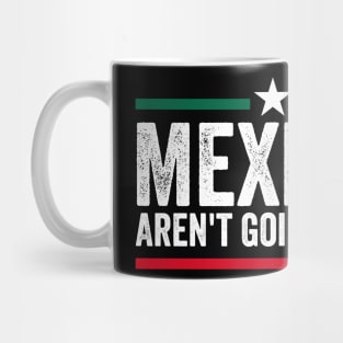 Mexicans Aren't Going Anywhere Mug